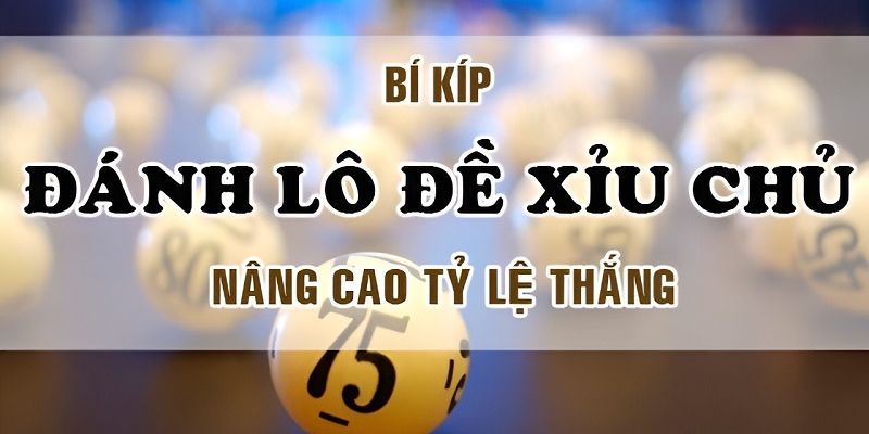 Tìm hiểu các phương pháp áp dụng trong xỉu chủ là gì